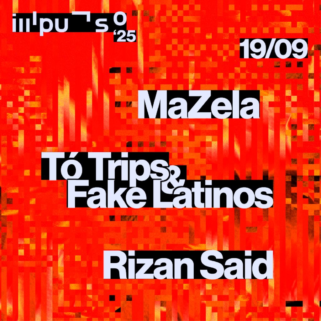 19 DE SETEMBRO | 21H30 IMPULSO ‘25 | MAZELA // TÓ TRIPS & THE FAKE LATINOS // RIZAN SAID